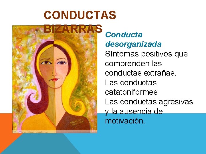 CONDUCTAS BIZARRAS Conducta desorganizada. Síntomas positivos que comprenden las conductas extrañas. Las conductas catatoniformes