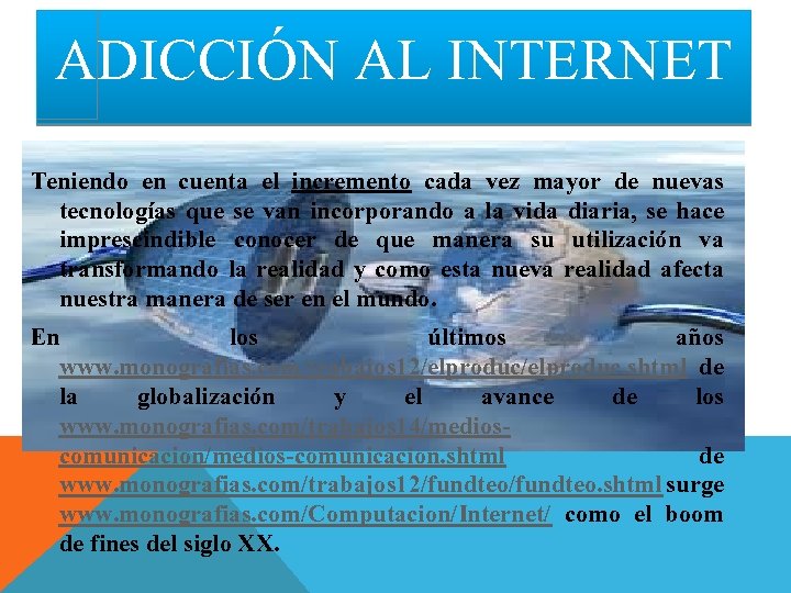 ADICCIÓN AL INTERNET Teniendo en cuenta el incremento cada vez mayor de nuevas tecnologías