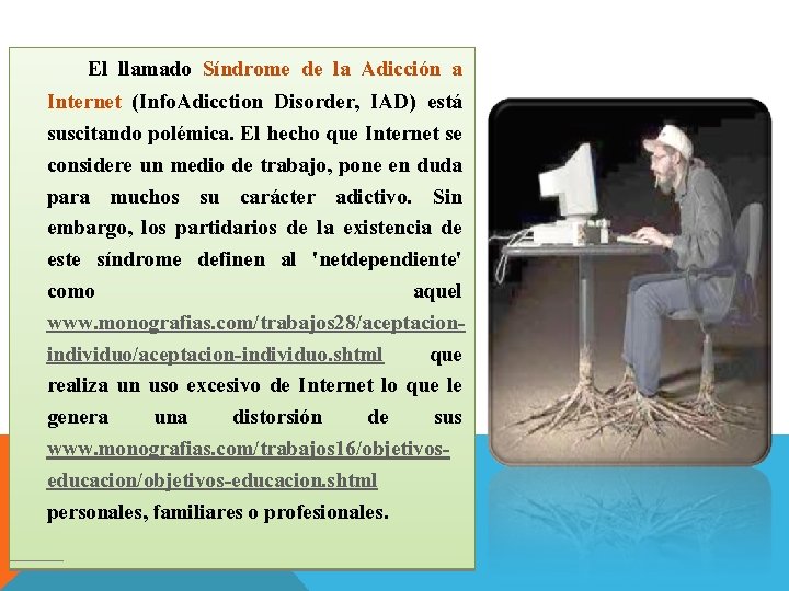 El llamado Síndrome de la Adicción a Internet (Info. Adicction Disorder, IAD) está suscitando