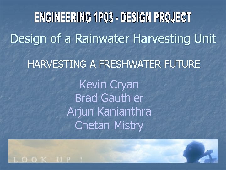 Design of a Rainwater Harvesting Unit HARVESTING A FRESHWATER FUTURE Kevin Cryan Brad Gauthier