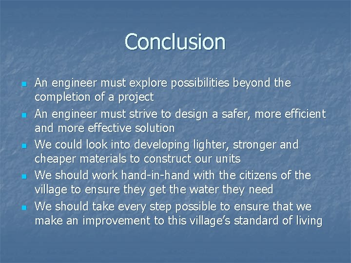 Conclusion n n An engineer must explore possibilities beyond the completion of a project