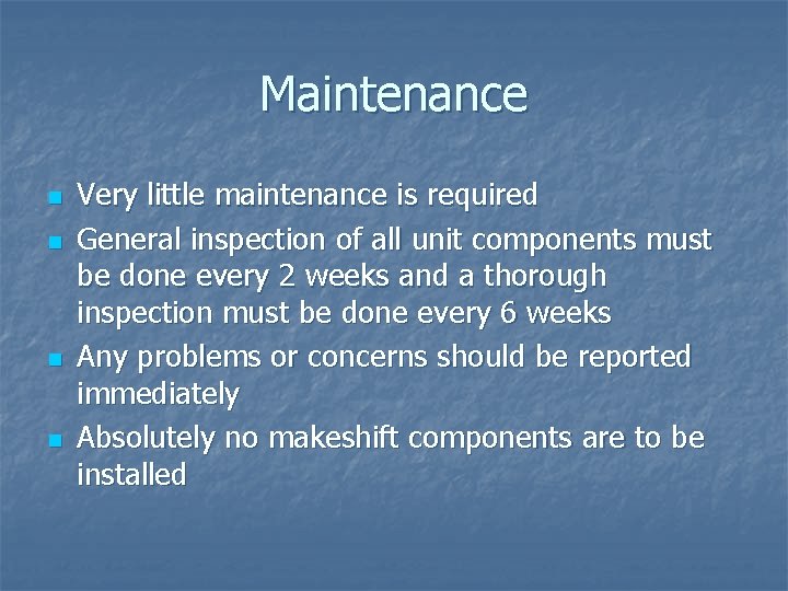 Maintenance n n Very little maintenance is required General inspection of all unit components