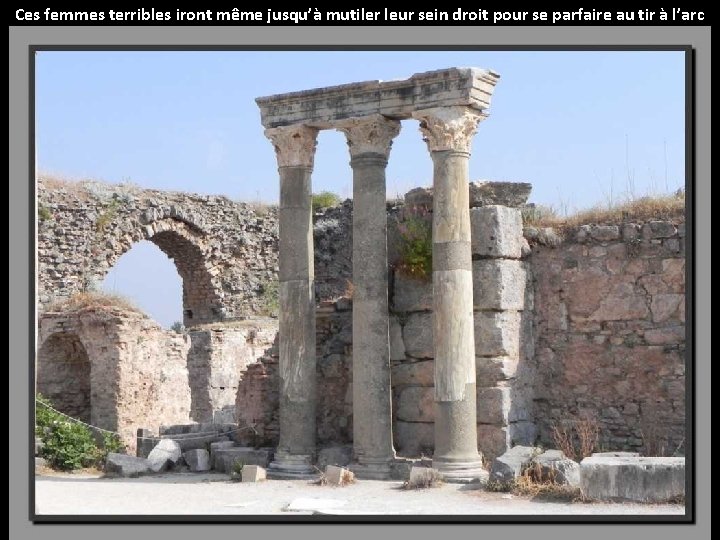 Ces femmes terribles iront même jusqu’à mutiler leur sein droit pour se parfaire au