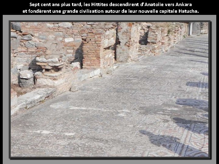 Sept cent ans plus tard, les Hittites descendirent d’Anatolie vers Ankara et fondèrent une