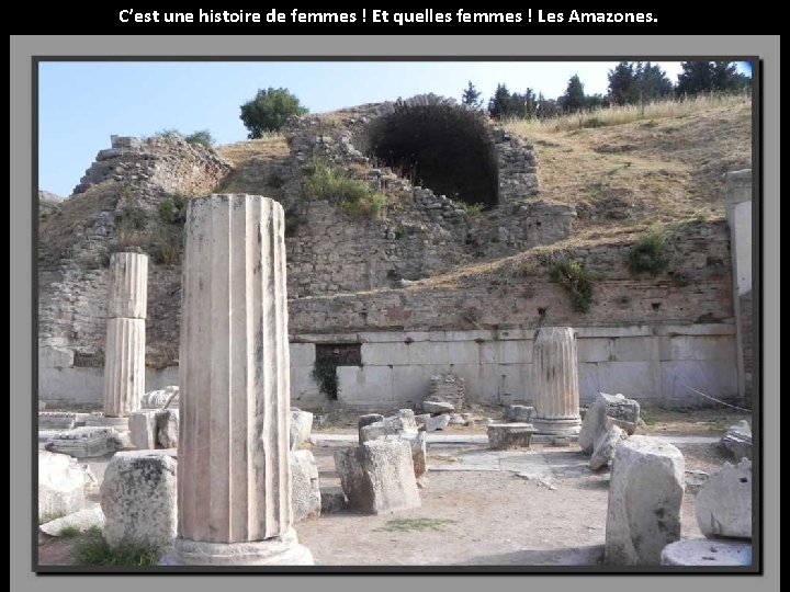 C’est une histoire de femmes ! Et quelles femmes ! Les Amazones. 