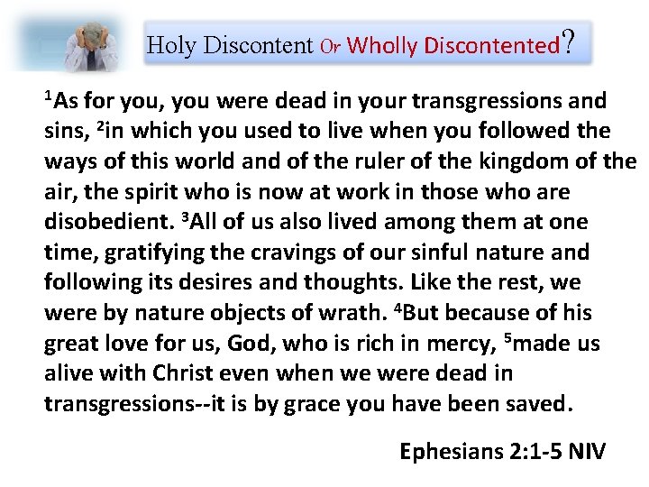 Holy Discontent Or Wholly Discontented? 1 As for you, you were dead in your