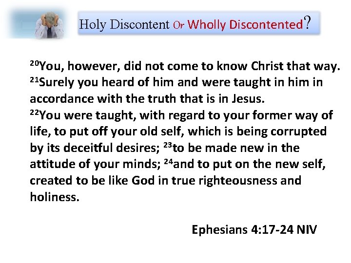 Holy Discontent Or Wholly Discontented? 20 You, however, did not come to know Christ