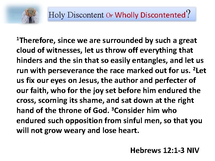 Holy Discontent Or Wholly Discontented? 1 Therefore, since we are surrounded by such a