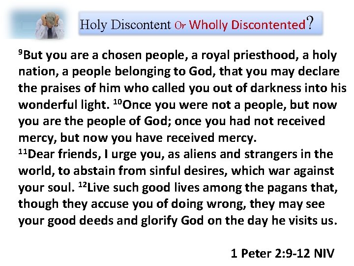 Holy Discontent Or Wholly Discontented? 9 But you are a chosen people, a royal