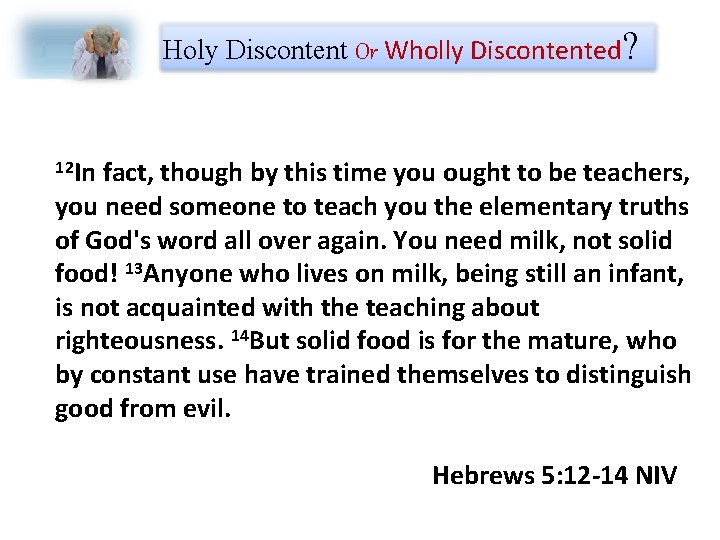 Holy Discontent Or Wholly Discontented? 12 In fact, though by this time you ought