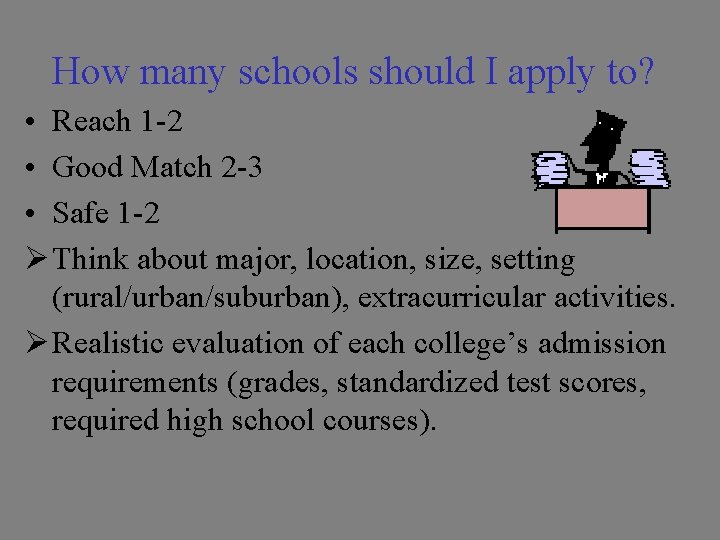How many schools should I apply to? • Reach 1 -2 • Good Match