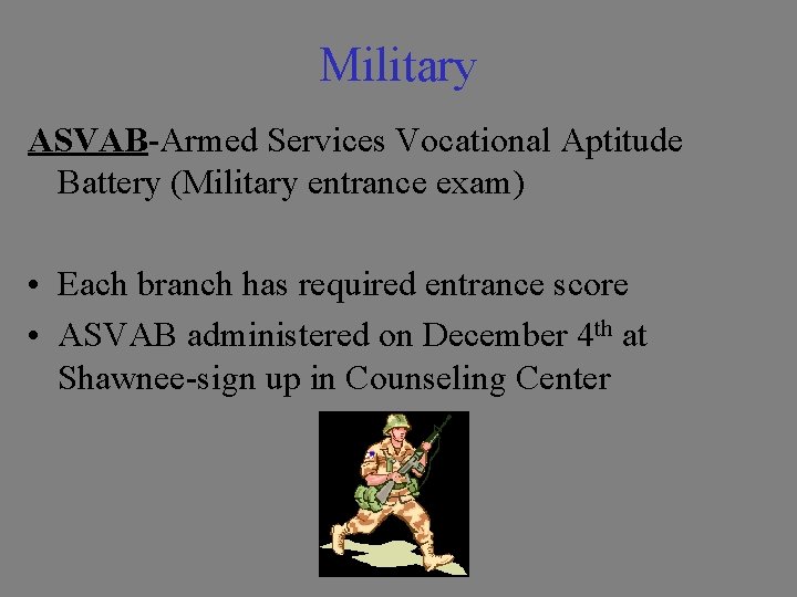 Military ASVAB-Armed Services Vocational Aptitude Battery (Military entrance exam) • Each branch has required