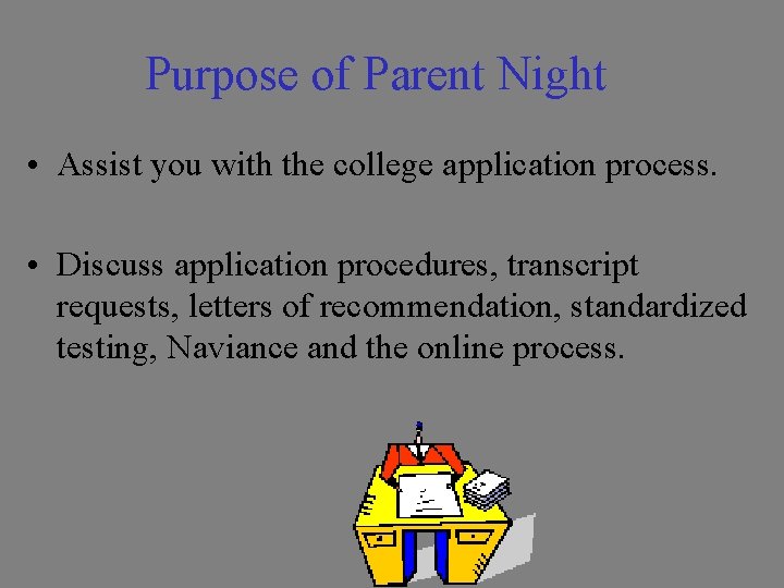 Purpose of Parent Night • Assist you with the college application process. • Discuss