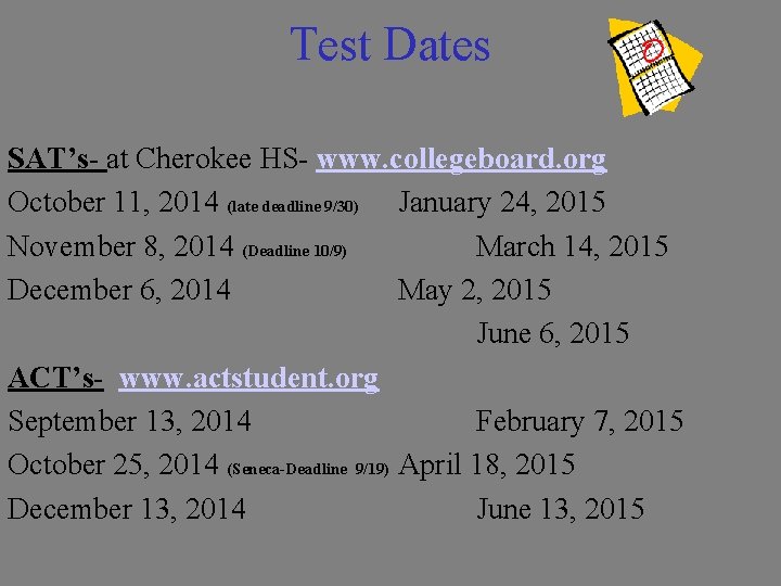 Test Dates SAT’s- at Cherokee HS- www. collegeboard. org October 11, 2014 (late deadline