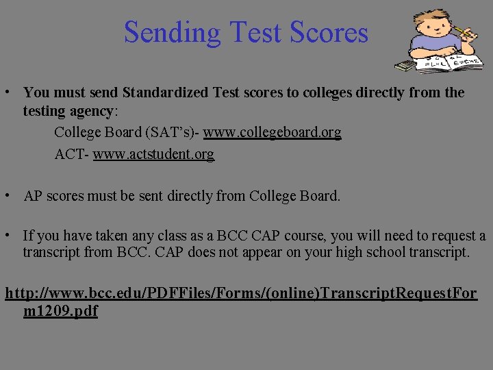 Sending Test Scores • You must send Standardized Test scores to colleges directly from