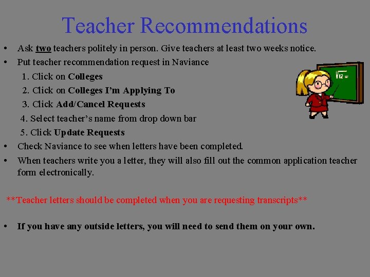 Teacher Recommendations • • Ask two teachers politely in person. Give teachers at least