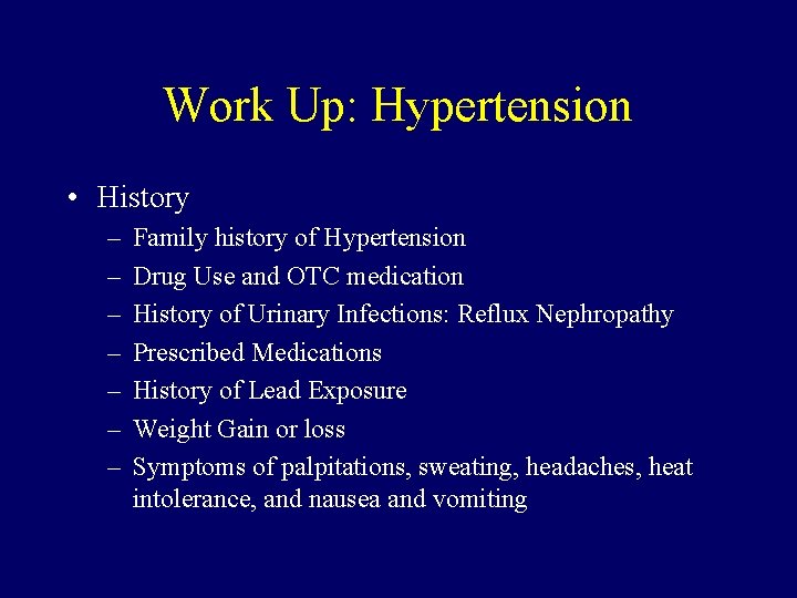 Work Up: Hypertension • History – – – – Family history of Hypertension Drug