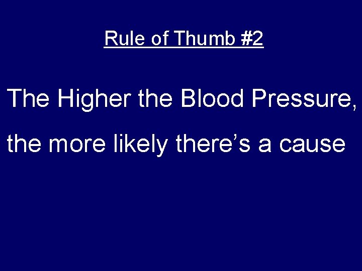 Rule of Thumb #2 The Higher the Blood Pressure, the more likely there’s a