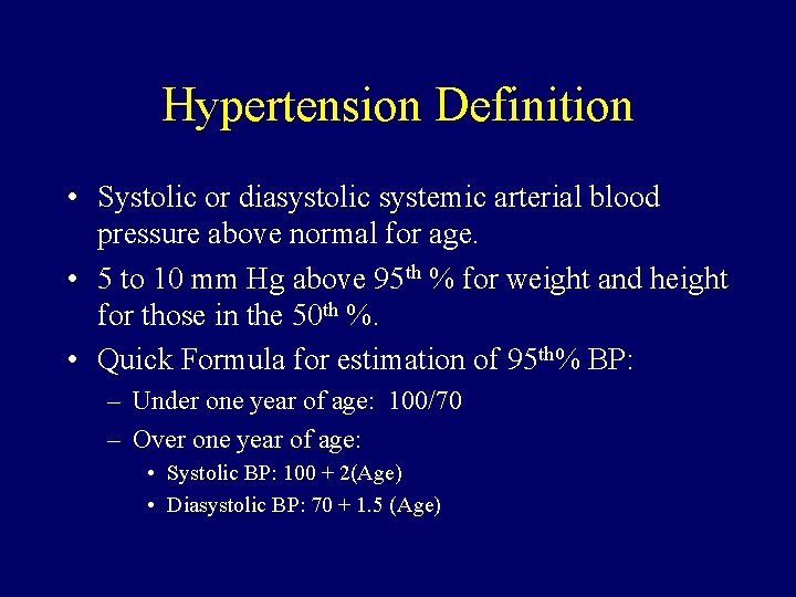 Hypertension Definition • Systolic or diasystolic systemic arterial blood pressure above normal for age.