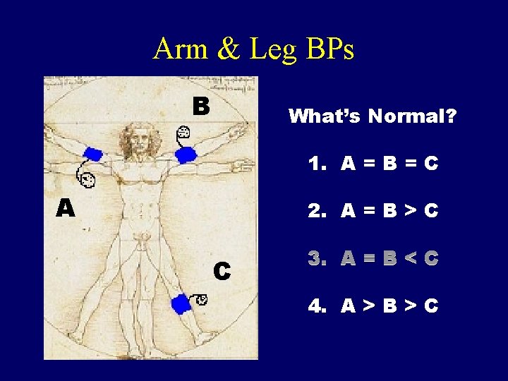 Arm & Leg BPs B What’s Normal? 1. A = B = C A