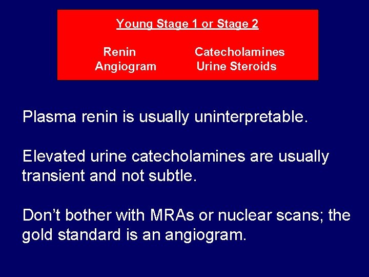 Young Stage 1 or Stage 2 Renin Angiogram Catecholamines Urine Steroids Plasma renin is