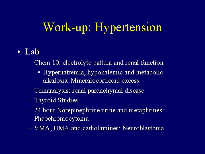 Work-up: Hypertension • Lab – Chem 10: electrolyte pattern and renal function • Hypernatremia,