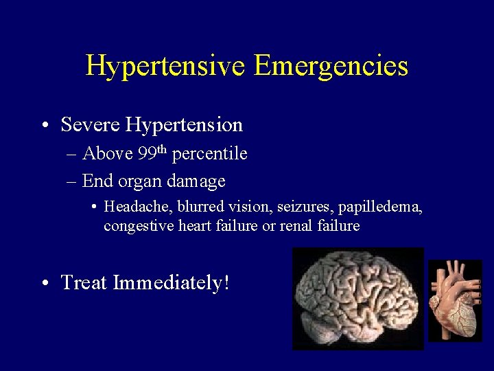 Hypertensive Emergencies • Severe Hypertension – Above 99 th percentile – End organ damage