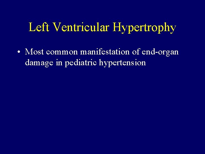 Left Ventricular Hypertrophy • Most common manifestation of end-organ damage in pediatric hypertension 