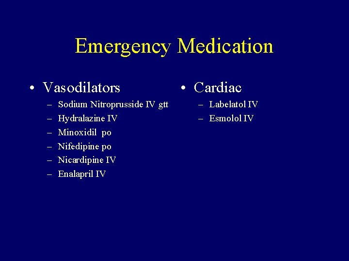 Emergency Medication • Vasodilators – – – Sodium Nitroprusside IV gtt Hydralazine IV Minoxidil