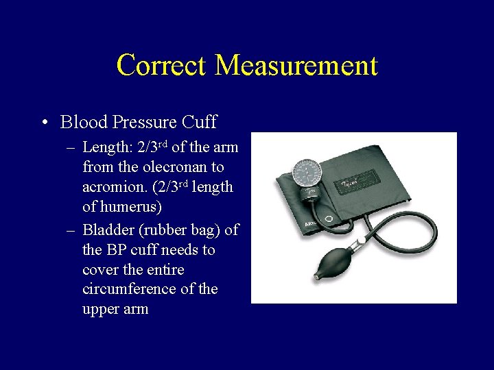 Correct Measurement • Blood Pressure Cuff – Length: 2/3 rd of the arm from