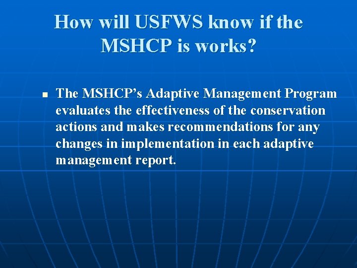 How will USFWS know if the MSHCP is works? n The MSHCP’s Adaptive Management