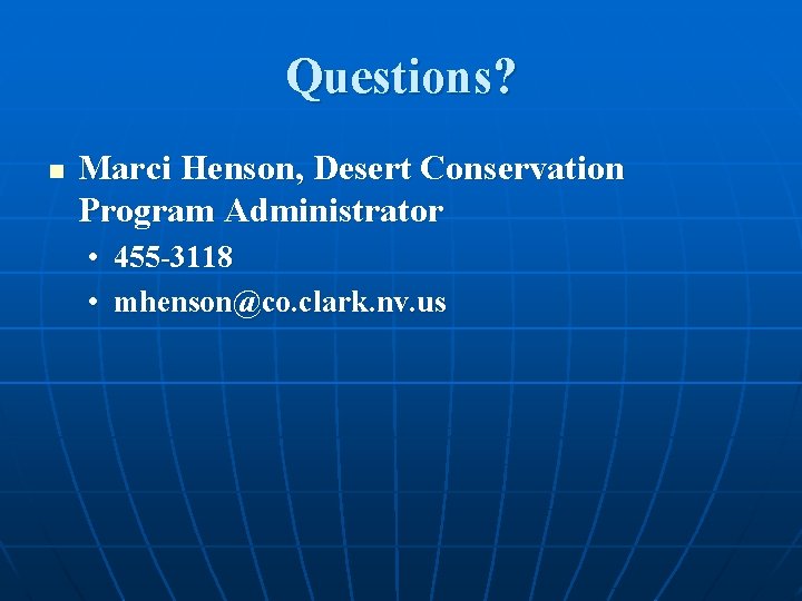 Questions? n Marci Henson, Desert Conservation Program Administrator • 455 -3118 • mhenson@co. clark.