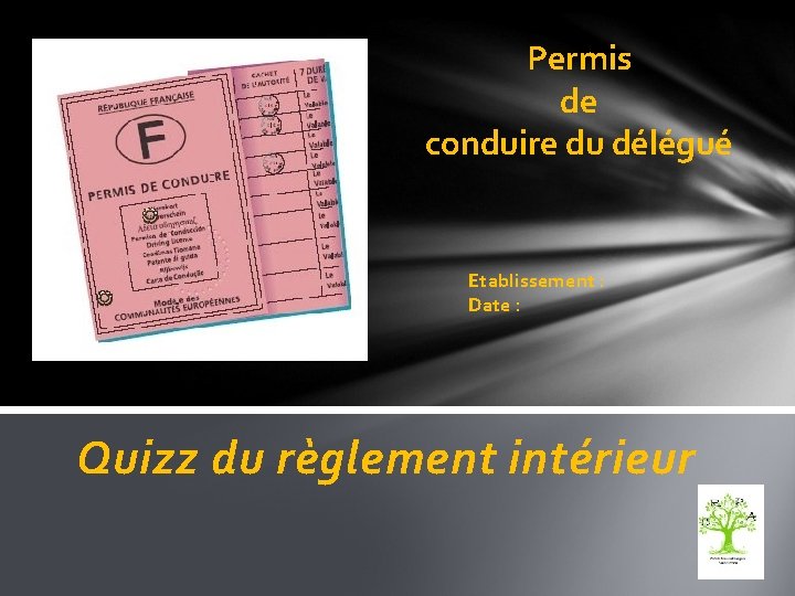 Permis de conduire du délégué Etablissement : Date : Quizz du règlement intérieur 