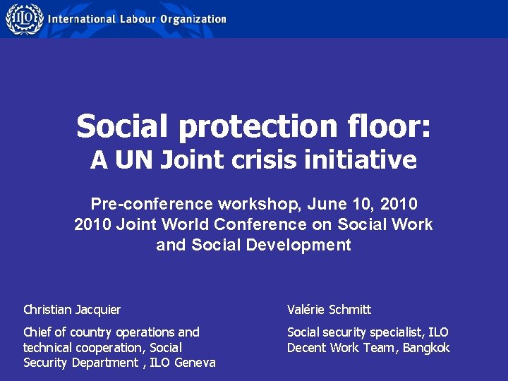 Social protection floor: A UN Joint crisis initiative Pre-conference workshop, June 10, 2010 Joint