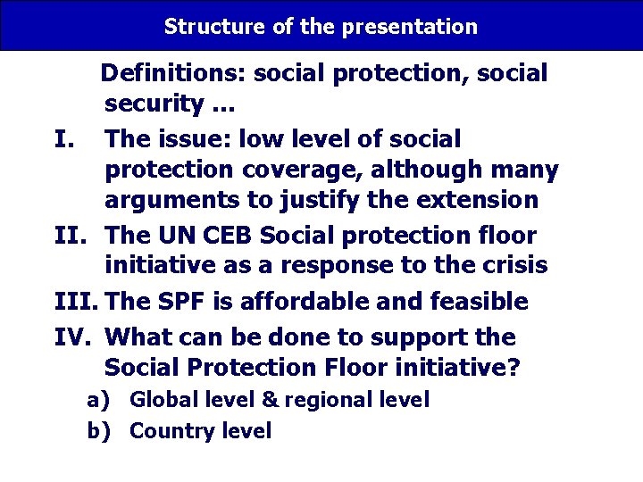 Structure of the presentation 0. Definitions: social protection, social security … I. The issue: