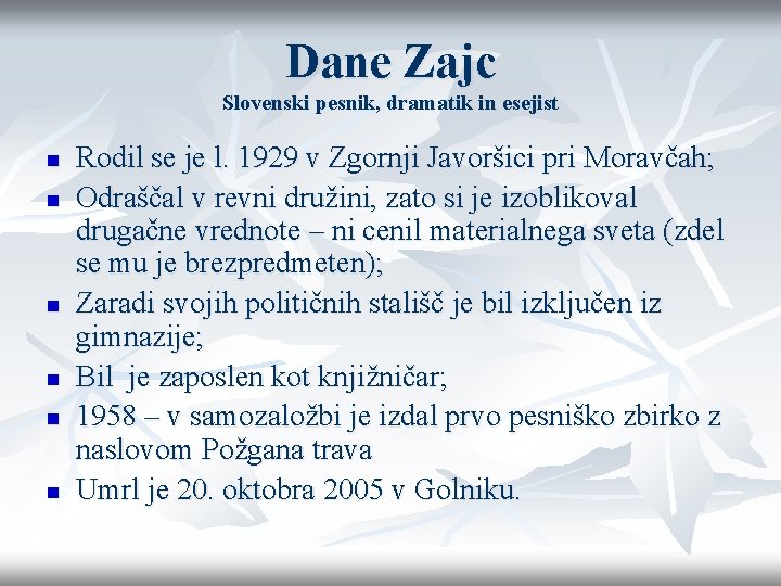 Dane Zajc Slovenski pesnik, dramatik in esejist n n n Rodil se je l.