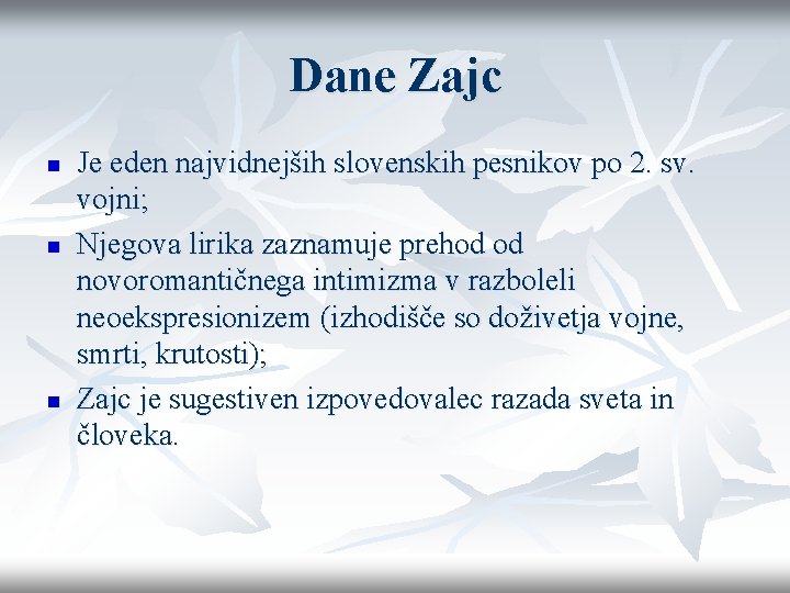 Dane Zajc n n n Je eden najvidnejših slovenskih pesnikov po 2. sv. vojni;