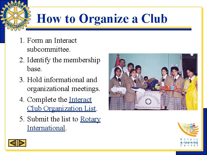 How to Organize a Club 1. Form an Interact subcommittee. 2. Identify the membership