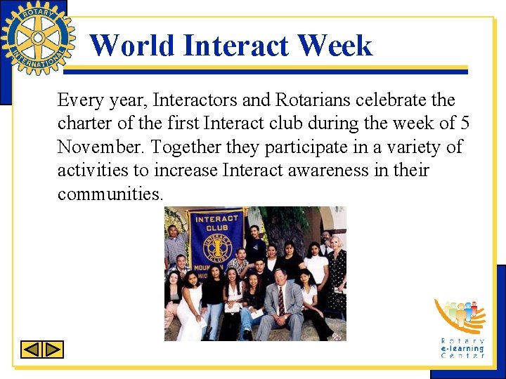 World Interact Week Every year, Interactors and Rotarians celebrate the charter of the first