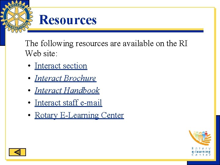 Resources The following resources are available on the RI Web site: • Interact section