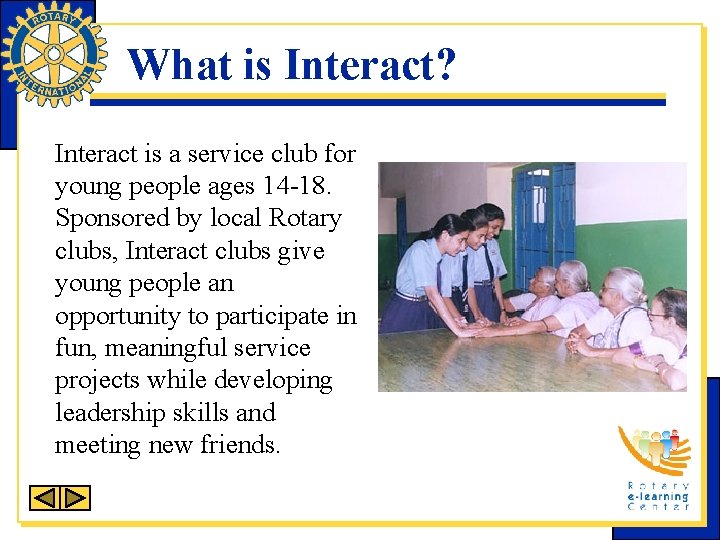 What is Interact? Interact is a service club for young people ages 14 -18.
