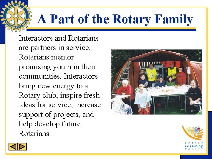 A Part of the Rotary Family Interactors and Rotarians are partners in service. Rotarians