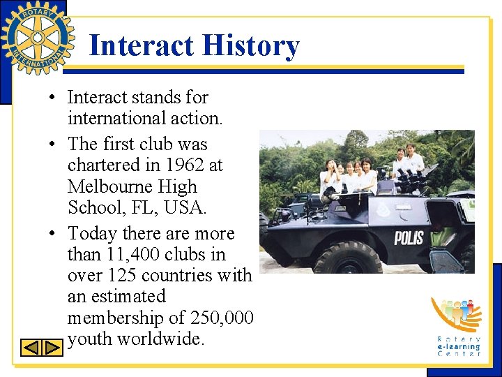 Interact History • Interact stands for international action. • The first club was chartered
