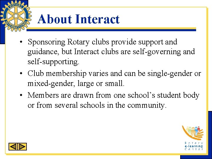 About Interact • Sponsoring Rotary clubs provide support and guidance, but Interact clubs are