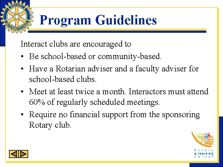 Program Guidelines Interact clubs are encouraged to • Be school-based or community-based. • Have