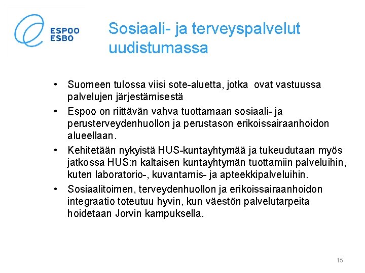 Sosiaali- ja terveyspalvelut uudistumassa • Suomeen tulossa viisi sote-aluetta, jotka ovat vastuussa palvelujen järjestämisestä