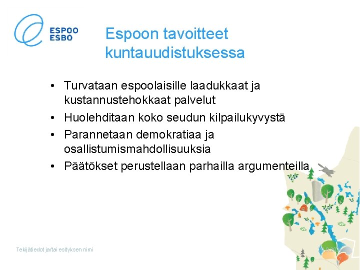 Espoon tavoitteet kuntauudistuksessa • Turvataan espoolaisille laadukkaat ja kustannustehokkaat palvelut • Huolehditaan koko seudun