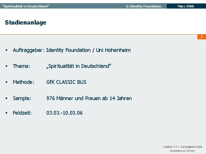 “Spiritualität in Deutschland” © Identity Foundation März 2006 Studienanlage 2 § Auftraggeber: Identity Foundation