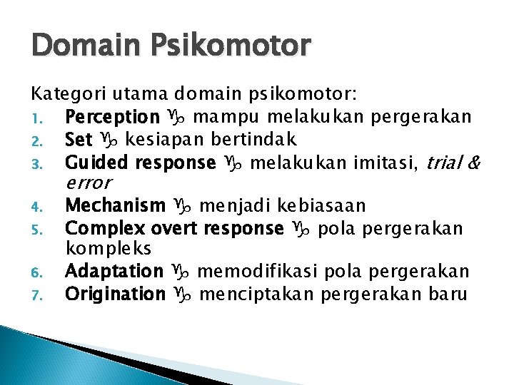 Domain Psikomotor Kategori utama domain psikomotor: 1. Perception mampu melakukan pergerakan 2. Set kesiapan