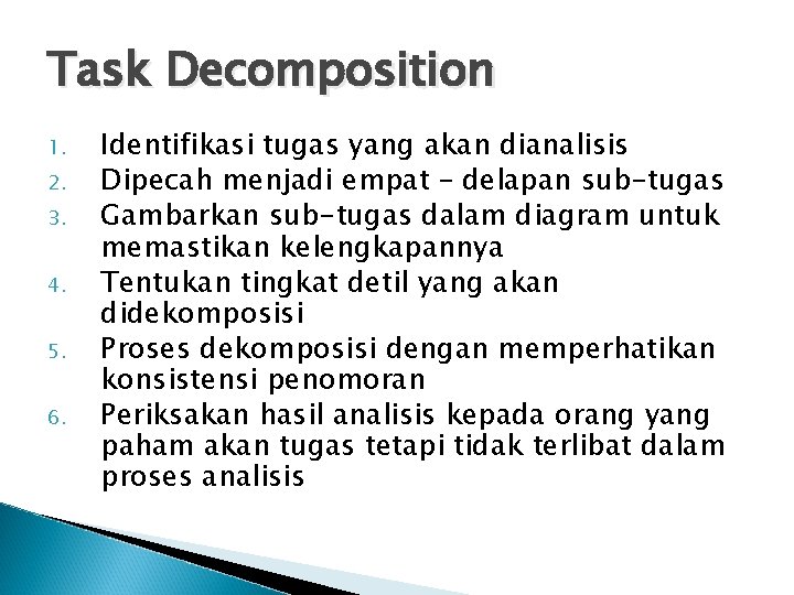 Task Decomposition 1. 2. 3. 4. 5. 6. Identifikasi tugas yang akan dianalisis Dipecah